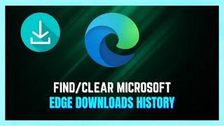 How to See Downloads In Microsoft Edge | Check Download History On Edge