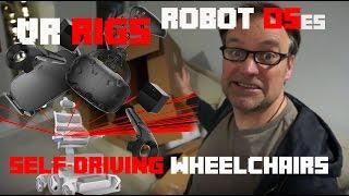 PC VR Rigs, Robot operating systems & self-driving wheelchairs!