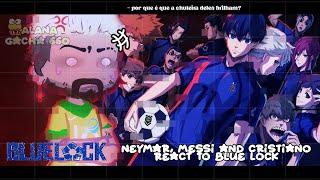 •|Neymar, Messi and Cristiano Ronaldo react to Blue Lock|•GACHA CLUB /