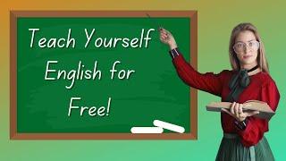 5  Amazing Tips to Help You Teach Yourself English - Learn English by Yourself