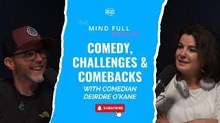 Deirdre O’Kane on Finding Strength, Comedy, and Life Wisdom | The Mind Full Podcast