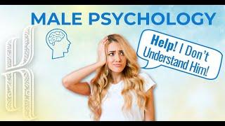 Male Psychology: “Help! I Don’t Understand Him!”