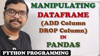 MANIPULATING DATAFRAME IN PANDAS (ADD COLUMN  , DROP COLUMN) || DATAFRAME MANIPULATIONS