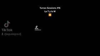 Turreo Sessions #16 - La T y la M Vs. Turreo Sessions #15 El Pepper