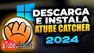 Como Descargar e Instalar ATUBE CATCHER OFICIAL | 2024 | ¡Fácil y Rápido!