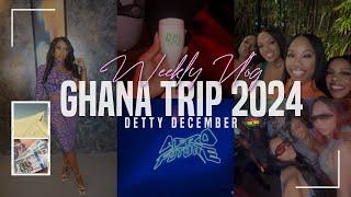 WEEKLY VLOG: GHANA TRIP 2024 - DETTY DECEMBER