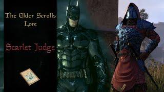 Tamriel's Batman, the Scarlet Judge - The Elder Scrolls Lore