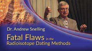 Dr. Andrew Snelling - Fatal Flaws in the Radioisotope Dating Methods