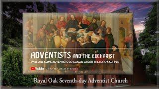 "Adventists and the Eucharist – Why are some Adventists so casual about the Lord’s Supper?"