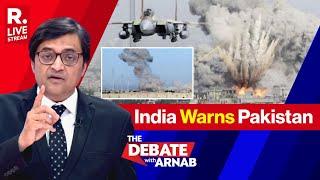 Debate With Arnab LIVE: India Warns Pakistan, Condemns It For Bombing Afghanistan