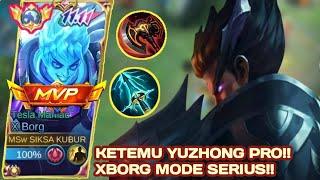 KETEMU YUZHONG PRO , X.BORG MODE SERIUS BRUTAL AGGRESSIVE‼️- BEST BUILD XBORG 2024