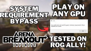 Arena Breakout Infinite - Bypass minimum system requirements error on any GPU