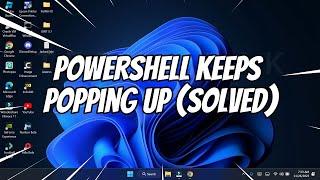 (SOLVED) PowerShell Keeps opening or Popping Up in Windows