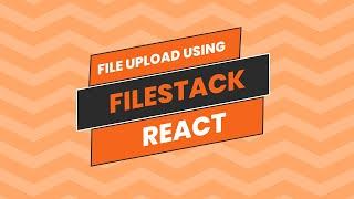 File Upload using React and Filestack