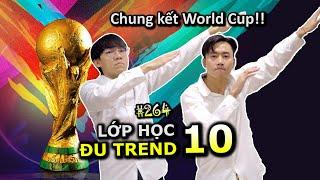 [VIDEO # 264] Lớp Học Đu Trend 10: Chung Kết World Cup 2022 | Tổng Hợp Các Trend | Ping Lê