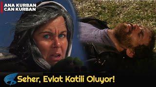 Ana Kurban Can Kurban | Seher , Evlat Katili Oluyor!