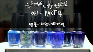 Swatch My Stash - OPI Part 14 | My Nail Polish Collection