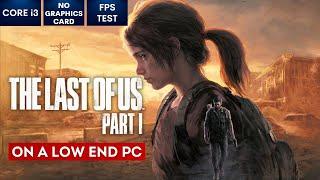 The Last of Us Part 1 on Low End PC | NO Graphics Card | i3