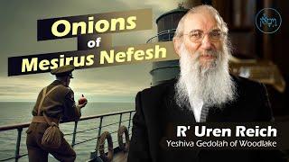 Onions of Mesirus Nefesh | Rabbi Uren Reich