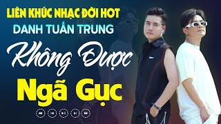 Nhạc Đời Danh Tuấn Trung - LK Không Được Ngã Gục | Mình Không Được Phép Để Ngã Gục...