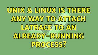 Unix & Linux: Is there any way to attach latrace to an already-running process?