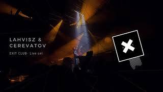 Lahvisz & Cerevatov - EXIT CLUB BRNO (LIVE SET)