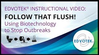 Edvotek Instructional Video: Follow that Flush! Using Biotechnology to Stop Outbreaks