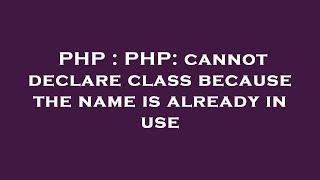 PHP : PHP: cannot declare class because the name is already in use