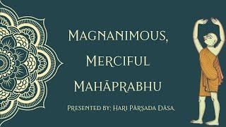 Magnanimous, Merciful Mahāprabhu (Gaura-pūrṇimā Talk) — 13 March 2025 (Bhakti Sanga Japa Conference)