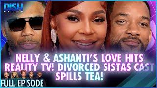 Nelly & Ashanti’s Love Hits Reality TV! Divorced Sistas Cast Spills Tea! Episode 206 S13 - 06/23/25