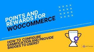 WooCommerce Points and Rewards: Boost Your WooCommerce Sales: How To Setup Gamification & Badges?