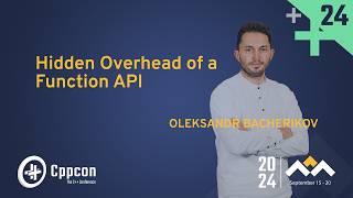 Hidden Overhead of a Function API - Oleksandr Bacherikov - CppCon 2024