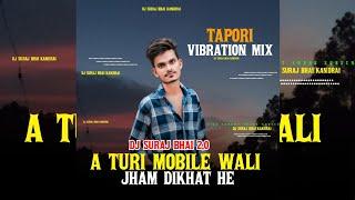 A Turi Mobile Wali Jham Dikhat He DJ SURAJ BHAI 2.0 Tapori Vibration Mix 2024 Hem DJ Zone DJ AKR BHA