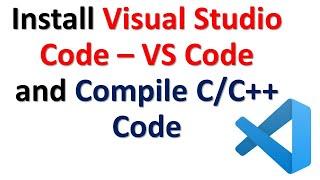 Install VS Code - Visual Studio Code Editor  and Compile/Run C/C++ code files