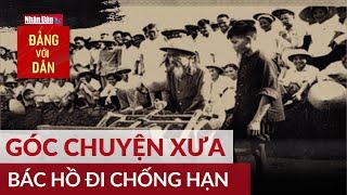 Bác Hồ đi chống hạn | Góc chuyện xưa | Đảng với Dân