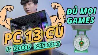 PC 13 Củ - Cân Đủ Mọi Game ?!!? | RX5600XT & i5-12400F