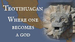 Teotihuacan: Where One Becomes a God