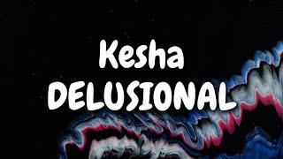 Kesha - DELUSIONAL (Lyrics)