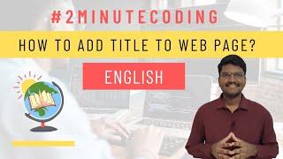 2 Minute Coding | English | How to add title to a HTML web page?