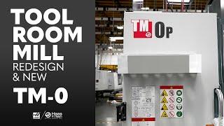 Haas' ToolRoom Mill Re-design and the New TM-0. Haas Automation, Inc.