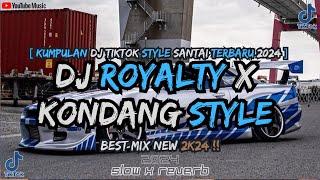 KUMPULAN DJ ROYALTY SLOW STYLE KONDANG FYP TIKTOK TERBARU 2024