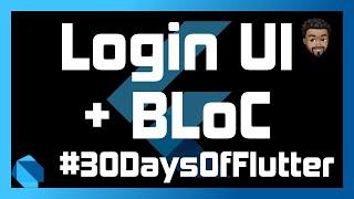 Login UI using BLoC with Flutter | Day 21 - #30DaysOfFlutter