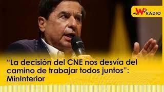 “La decisión del CNE nos desvía del camino de trabajar todos juntos”: MinInterior | La W