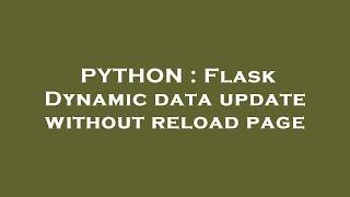 PYTHON : Flask Dynamic data update without reload page