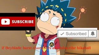 If Beyblade burst characters are subscribed to bikaball bikaball