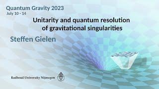 QG2023 - Steffen Gielen: Unitarity and quantum resolution of gravitational singularities