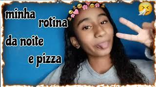 minha rotina da noite e pizza 