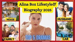 Alina Boz Lifestyle & Biography 2025 || Alina Boz Dramas || Net worth, boyfriend,family 