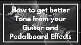 How to get better Tone from your Guitar and Pedalboard Effects Rig Setup.