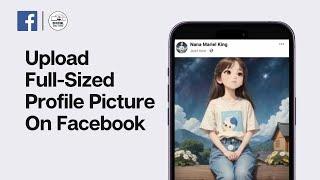 How to Upload Full-Size Profile Picture on Facebook without Cropping in 2024